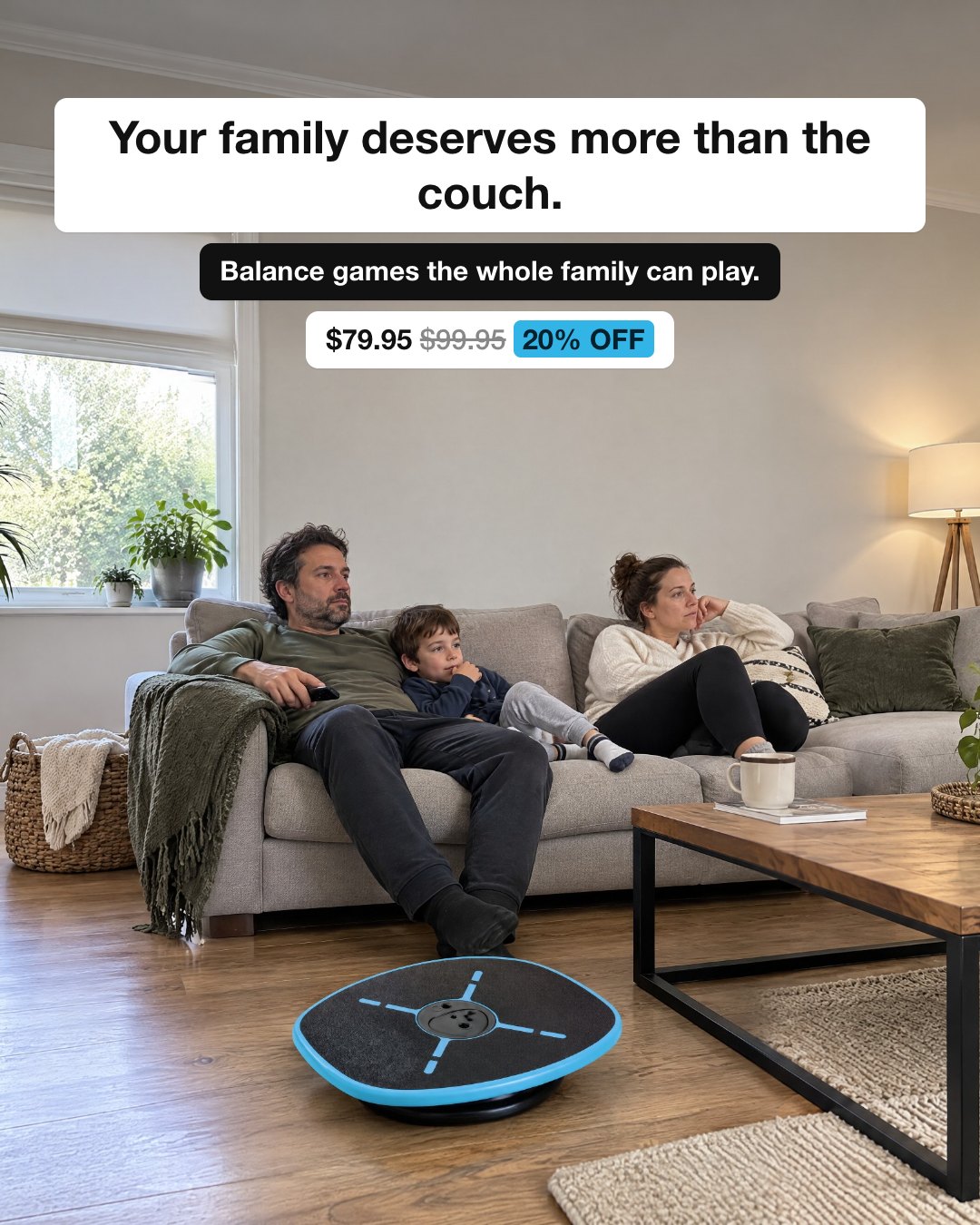 Your family deserves more than the couch.